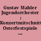 Gustav Mahler Jugendorchester : Konzertmitschnitt: Osterfestspiele Luzern, 9.4.2000 ; eine Produktion von Schweizer Radio DRS2