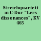Streichquartett in C-Dur "Lers dissonances", KV 465