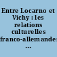 Entre Locarno et Vichy : les relations culturelles franco-allemandes dans les années 1930
