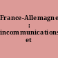 France-Allemagne : incommunications et convergences