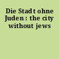 Die Stadt ohne Juden : the city without jews