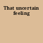 That uncertain feeling