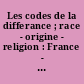 Les codes de la differance ; race - origine - religion : France - Allemagne - Etats-Unis
