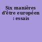 Six manières d'être européen : essais
