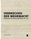 Verbrechen der Wehrmacht : Dimensionen des Vernichtungskrieges 1941-1944 ; Ausstellungskatalog