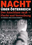 Nacht über Österreich : der Anschluss 1938 ; Flucht und Vertreibung