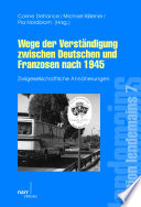 Wege der Verständigung zwischen Deutschen und Franzosen nach 1945 : zivilgesellschaftliche Annährungen