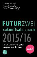 Futurzwei : Zukunftsalmanach 2015-16 ; Geschichten vom guten Umgang mit der Welt ; Schwerpunkt Material