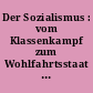 Der Sozialismus : vom Klassenkampf zum Wohlfahrtsstaat : Texte, Bilder und Dokumente