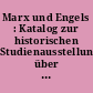 Marx und Engels : Katalog zur historischen Studienausstellung über Leben und Werk