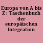 Europa von A bis Z : Taschenbuch der europäischen Integration