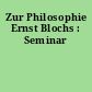 Zur Philosophie Ernst Blochs : Seminar