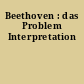 Beethoven : das Problem Interpretation