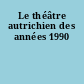 Le théâtre autrichien des années 1990