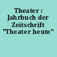 Theater : Jahrbuch der Zeitschrift "Theater heute"