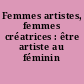 Femmes artistes, femmes créatrices : être artiste au féminin