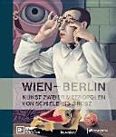 Wien - Berlin : Kunst zweier Metropolen