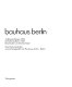 Bauhaus Berlin, Auflösung Dessau 1932, Schliessung Berlin 1933, Bauhäusler und Drittes Reich : eine Dokumentation