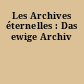 Les Archives éternelles : Das ewige Archiv