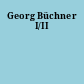 Georg Büchner I/II