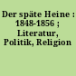 Der späte Heine : 1848-1856 ; Literatur, Politik, Religion
