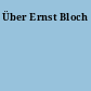 Über Ernst Bloch
