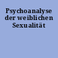 Psychoanalyse der weiblichen Sexualität