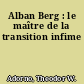 Alban Berg : le maître de la transition infime