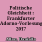 Politische Gleichheit : Frankfurter Adorno-Vorlesungen 2017