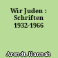 Wir Juden : Schriften 1932-1966