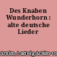 Des Knaben Wunderhorn : alte deutsche Lieder