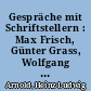 Gespräche mit Schriftstellern : Max Frisch, Günter Grass, Wolfgang Koeppen, Max on der Grün, Günter Wallraff