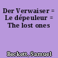 Der Verwaiser = Le dépeuleur = The lost ones