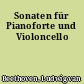 Sonaten für Pianoforte und Violoncello