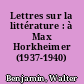 Lettres sur la littérature : à Max Horkheimer (1937-1940)