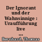 Der Ignorant und der Wahnsinnige : Uraufführung live von den Salzburger Festspielen 1972
