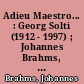 Adieu Maestro... : Georg Solti (1912 - 1997) ; Johannes Brahms, Richard Wagner, Wolfgang Amadeus Mozart, Antonin Dvorak