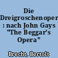 Die Dreigroschenoper : nach John Gays "The Beggar's Opera"