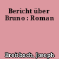 Bericht über Bruno : Roman