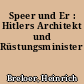 Speer und Er : Hitlers Architekt und Rüstungsminister