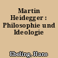 Martin Heidegger : Philosophie und Ideologie