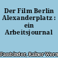 Der Film Berlin Alexanderplatz : ein Arbeitsjournal