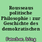 Rousseaus politische Philosophie : zur Geschichte des demokratischen Freiheitsbegriffes