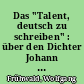 Das "Talent, deutsch zu schreiben" : über den Dichter Johann Wolfgang von Goethe