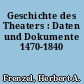Geschichte des Theaters : Daten und Dokumente 1470-1840