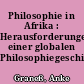 Philosophie in Afrika : Herausforderungen einer globalen Philosophiegeschichte