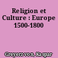 Religion et Culture : Europe 1500-1800