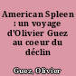 American Spleen : un voyage d'Olivier Guez au coeur du déclin américain