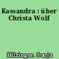Kassandra : über Christa Wolf