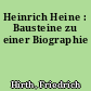 Heinrich Heine : Bausteine zu einer Biographie